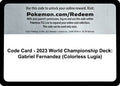 Code Card - 2023 World Championship Deck: Gabriel Fernandez (Colorless Lugia)  World Championship Decks - Code Card